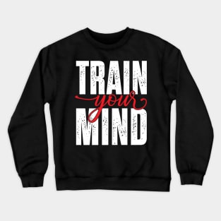 Train your mind Crewneck Sweatshirt